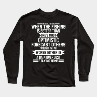 there will be days when the fishing is better than ones most Long Sleeve T-Shirt